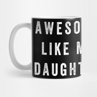 Awesome Like My Daughter Funny Mug