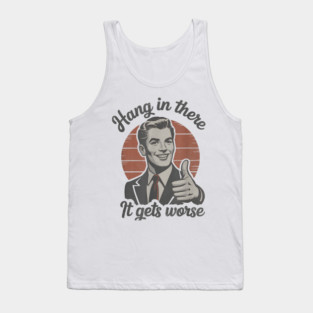 Hang in There It Gets Worse Vintage Style Shirt, Veteran Humor T-Shirt, Funny military shirt, Retro 90s Meme Tank Top