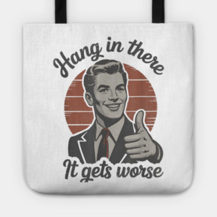 Hang in There It Gets Worse Vintage Style Shirt, Veteran Humor T-Shirt, Funny military shirt, Retro 90s Meme Tote