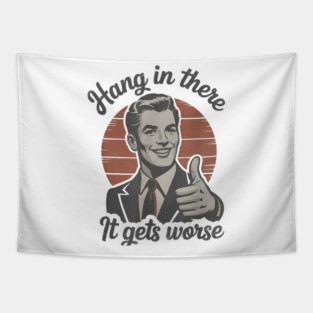 Hang in There It Gets Worse Vintage Style Shirt, Veteran Humor T-Shirt, Funny military shirt, Retro 90s Meme Tapestry