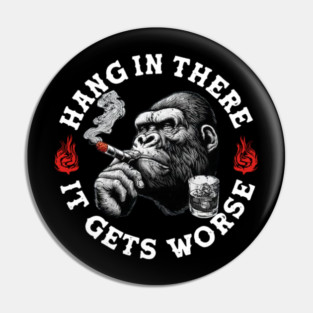 Hang in There It Gets Worse Vintage Style Shirt, Veteran Humor T-Shirt, Funny military shirt, Retro 90s Meme Pin