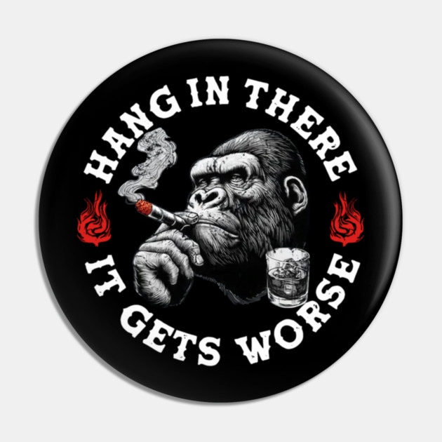 Hang in There It Gets Worse Vintage Style Shirt, Veteran Humor T-Shirt, Funny military shirt, Retro 90s Meme Pin by dtr_art
