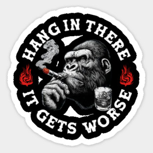 Hang in There It Gets Worse Vintage Style Shirt, Veteran Humor T-Shirt, Funny military shirt, Retro 90s Meme Sticker