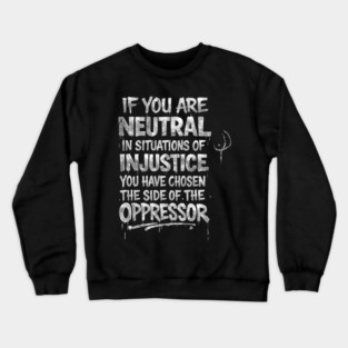 If you are Neutral in situations of injustice, Black History, Civil Rights Crewneck Sweatshirt
