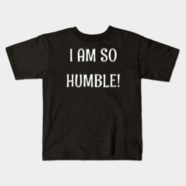 Humble Kids T-Shirt by CrazyGirl