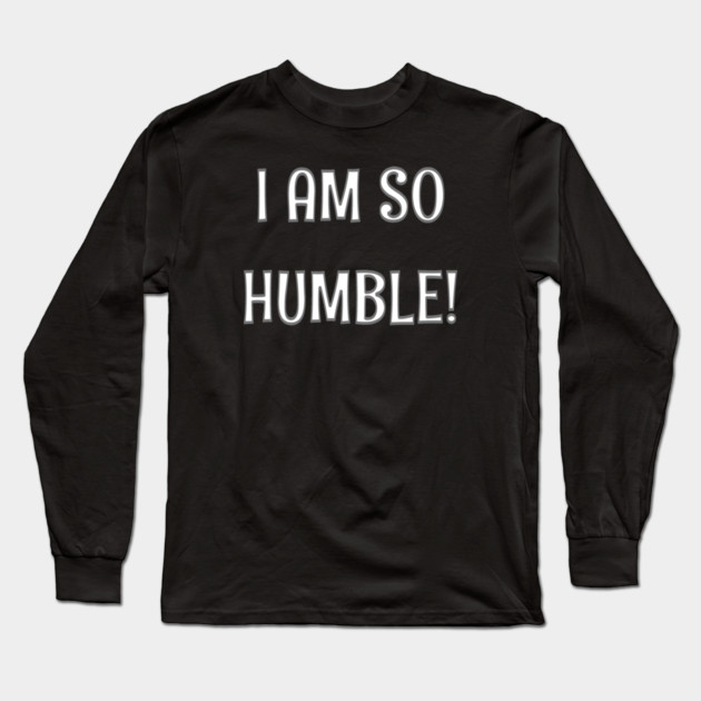 Humble Long Sleeve T-Shirt by CrazyGirl