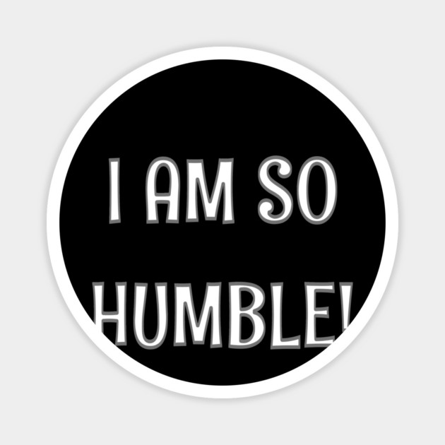 Humble Magnet by CrazyGirl
