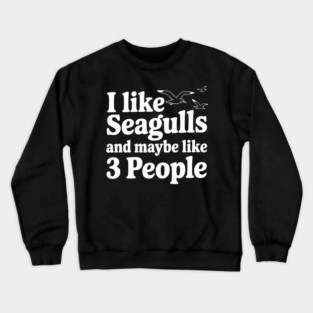 I Like Seagulls and Maybe Like 3 People Crewneck Sweatshirt