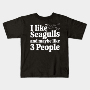 I Like Seagulls and Maybe Like 3 People Kids T-Shirt