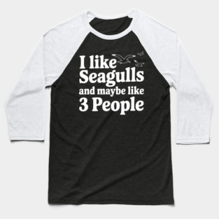 I Like Seagulls and Maybe Like 3 People Baseball T-Shirt