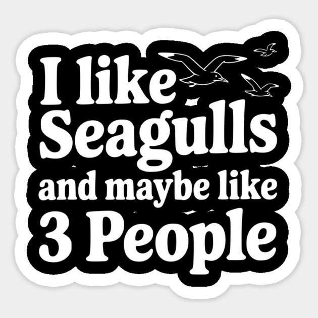I Like Seagulls and Maybe Like 3 People Sticker by Frank Ring
