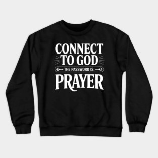Connect to God The Password is Prayer Crewneck Sweatshirt