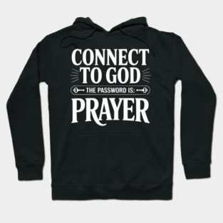 Connect to God The Password is Prayer Hoodie