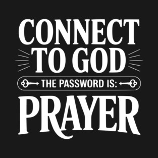 Connect to God The Password is Prayer T-Shirt