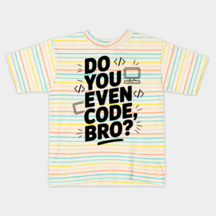 Do You Even Code, Bro? Kids T-Shirt