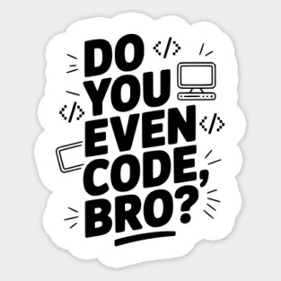 Do You Even Code, Bro? Sticker