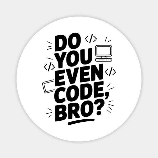 Do You Even Code, Bro? Magnet by Frank Ring