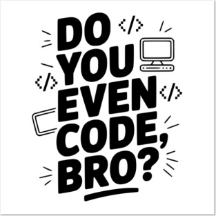 Do You Even Code, Bro? Posters and Art