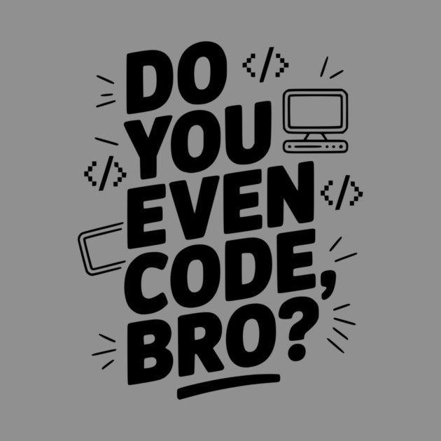 Do You Even Code, Bro? by Frank Ring