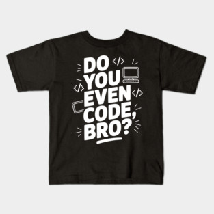 Do You Even Code, Bro? Kids T-Shirt