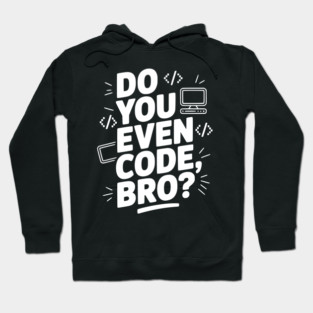 Do You Even Code, Bro? Hoodie