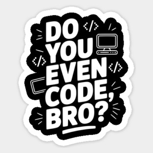 Do You Even Code, Bro? Sticker