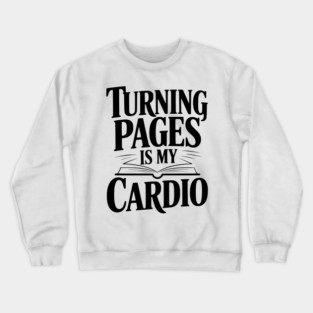 Turning Pages is My Cardio Crewneck Sweatshirt
