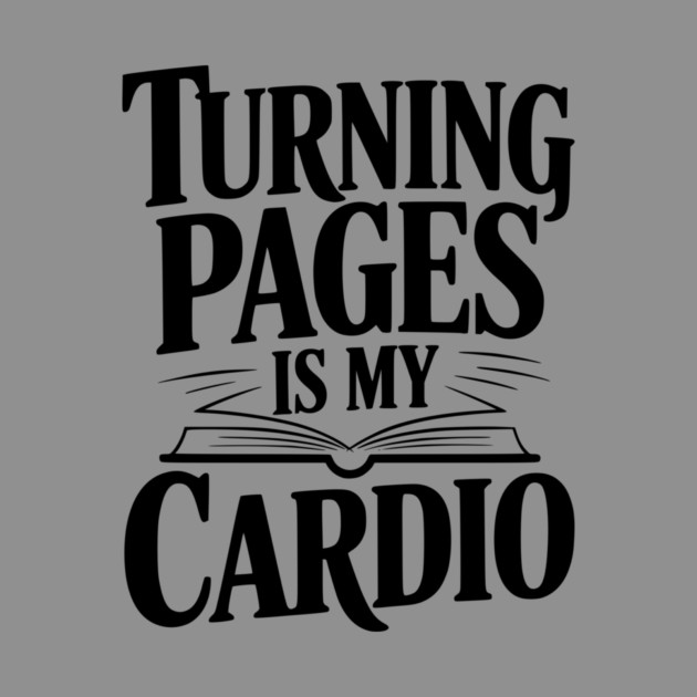 Turning Pages is My Cardio by Frank Ring