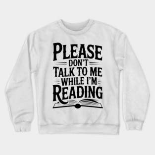 Please Don't Talk to Me While I'm Reading Crewneck Sweatshirt