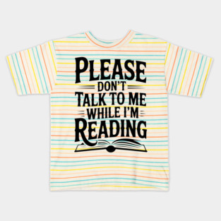 Please Don't Talk to Me While I'm Reading Kids T-Shirt