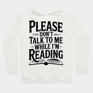 Please Don't Talk to Me While I'm Reading Hoodie