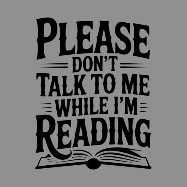 Please Don't Talk to Me While I'm Reading by Frank Ring