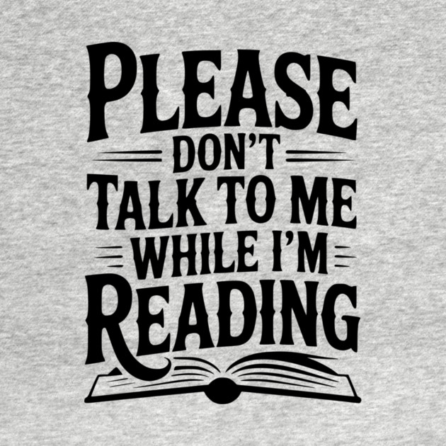 Please Don't Talk to Me While I'm Reading by Frank Ring