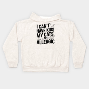 I Can't Have Kids My Cats are Allergic Kids Hoodie
