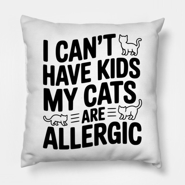 I Can't Have Kids My Cats are Allergic Pillow by Frank Ring
