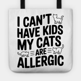 I Can't Have Kids My Cats are Allergic Tote