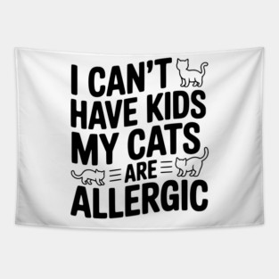 I Can't Have Kids My Cats are Allergic Tapestry