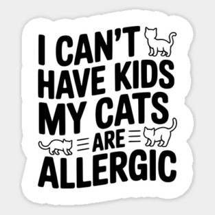 I Can't Have Kids My Cats are Allergic Magnet
