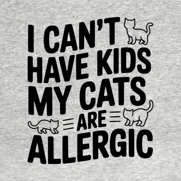 I Can't Have Kids My Cats are Allergic by Frank Ring
