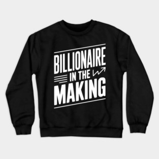 Billionaire in the Making Crewneck Sweatshirt