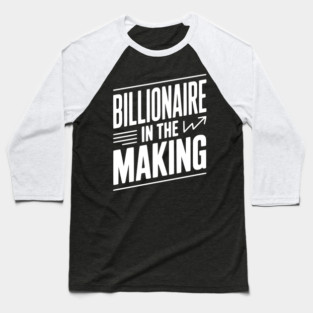 Billionaire in the Making Baseball T-Shirt