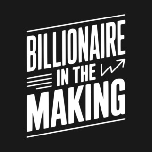 Billionaire in the Making T-Shirt