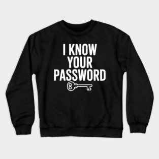 I Know Your Password Crewneck Sweatshirt