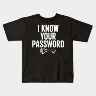 I Know Your Password Kids T-Shirt