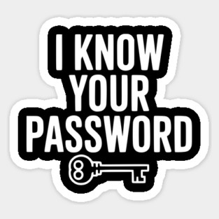 I Know Your Password Sticker