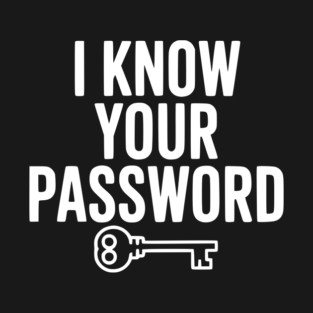 I Know Your Password T-Shirt