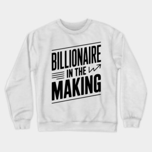 Billionaire in the Making Crewneck Sweatshirt