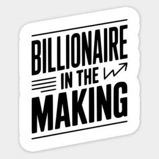 Billionaire in the Making Sticker