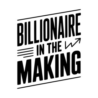 Billionaire in the Making T-Shirt