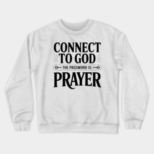 Connect to God The Password is Prayer Crewneck Sweatshirt